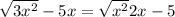  \sqrt{3 {x}^{2} } - 5x = \sqrt{x {}^{2} } + 2x - 5 