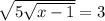  \sqrt{5 + \sqrt{x - 1} } = 3