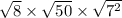  \sqrt{8 } \times \sqrt{50} \times \sqrt{7 {}^{2} } 