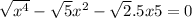  \sqrt{x ^{4} } - \sqrt 5x^{2} - \sqrt 2.5x + 5 = 0