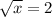  \sqrt{x } = 2