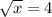  \sqrt{x } = 4