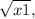  \sqrt{x + 1}, 