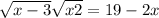  \sqrt{x - 3 } + \sqrt{x + 2} = 19 - 2x