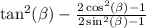  \tan^{2} ( \beta ) - \frac{2 \cos^{2} ( \beta ) - 1}{2 \sin^{2} ( \beta ) - 1 } 