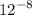  {12 }^{ - 8} 