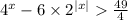  {4}^{x} - 6 \times {2}^{ |x| } > \frac{49}{4} 