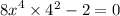  {8x}^{4} \times {4}^{2} - 2 = 0