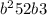  {b}^{2} + 5 2b + 3