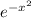  {e}^{ { - x}^{2} } 