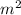 {m}^{2}