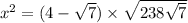  {x}^{2} = (4 - \sqrt{7} ) \times \sqrt{23 + 8 \sqrt{7} } 