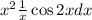  {x}^{2} + \frac{1}{x} + \cos2xdx