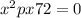 {x}^{2} + px + 72 = 0
