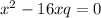  {x}^{2} - 16x + q = 0 \\ 