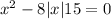  {x}^{2} - 8 |x| + 15 = 0