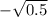  - \sqrt{0.5} 