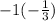  - 1 + ( - \frac{1}{ 3} )