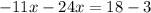  - 11x - 24x = 18 - 3