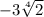  - 3 \sqrt[4]{2} 