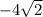  - 4 \sqrt{2} 