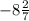  - 8 \frac{2}{7} 