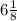 +6\frac{1}{8}