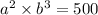  a {}^{2} \times {b}^3{} = 500