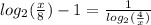  log_{2}(\frac{x}{8} ) - 1 = \frac{1}{ log_{2}( \frac{4}{x} ) } 