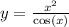  y = \frac{ {x}^{2} }{ \cos(x) } 