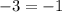-3= -1