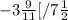 -3\frac{9}{11}[/+7\frac{1}{2}