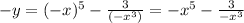 -y=(-x)^5-\frac{3}{(-x^3)}=-x^5-\frac{3}{-x^3}