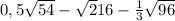 0,5\sqrt{54} -\sqrt216-\frac{1}{3}\sqrt{96}