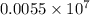 0.0055 \times 10 {}^{7} 