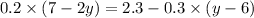 0.2 \times (7 - 2y) = 2.3 - 0.3 \times (y - 6)