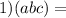 1)(a + b + c) = 