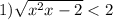 1) \sqrt{{x}^{2} + x - 2 } < 2