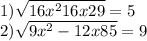 1) \sqrt{16 {x}^{2} + 16x + 29} = 5 \\ 2) \sqrt{9 {x}^{2} - 12x + 85} = 9
