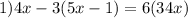 1)4x - 3(5x - 1) = 6(3 + 4x)