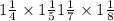 1 \frac{1}{4} \times 1 \frac{1}{5} + 1 \frac{1}{7} \times 1 \frac{1}{8} 