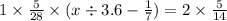 1 \times \frac{5}{28} \times (x \div 3.6 - \frac{1}{7}) = 2 \times \frac{5}{14} 