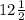 12\frac{1}{2}