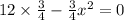 12 \times \frac{3}{4} - \frac{3}{4} {x}^{2} = 0