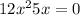 12 {x}^{2} + 5x = 0