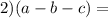 2)(a - b - c) = 