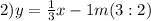 2)y=\frac{1}{3}x-1 m(3: 2)