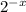 2^{-x}