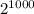 2^{1000}