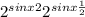 2^{sinx+2} +2^{sinx+\frac{1}{2} }